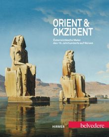 Orient & Okzident: Österreichische Maler des 19. Jahrhunderts auf Reisen. Katalogbuch zur Ausstellung im Belvedere in Wien vom 29.6.-14.10.2012