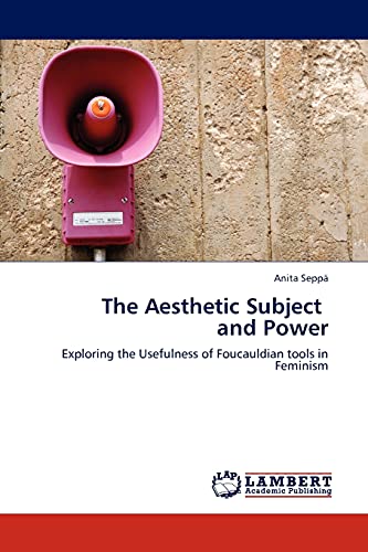The Aesthetic Subject and Power: Exploring the Usefulness of Foucauldian tools in Feminism