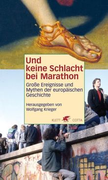 Und keine Schlacht bei Marathon. Große Ereignisse und Mythen der europäischen Geschichte