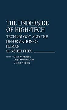 The Underside of High-Tech: Technology and the Deformation of Human Sensibilities (Contributions in Sociology)