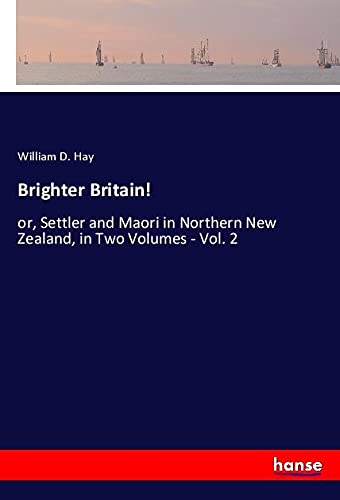Brighter Britain!: or, Settler and Maori in Northern New Zealand, in Two Volumes - Vol. 2