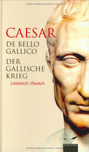 De Bello Gallico Erster Satz De bello Gallico - Der Gallische Krieg von Caesar, Gaius Julius