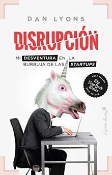 Disrupción: Mi desventura en la burbuja de las startups (Ensayo)