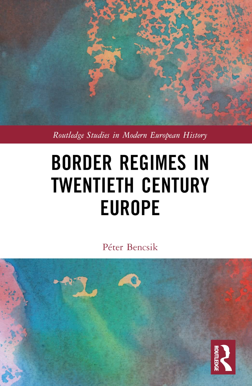Border Regimes in Twentieth Century Europe (Routledge Studies in Modern European History, 94)