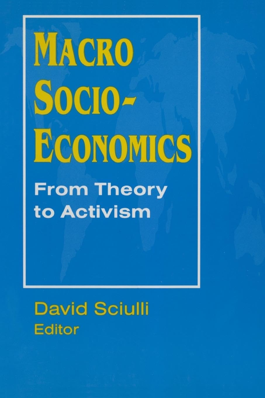 Macro Socio-economics: From Theory to Activism: From Theory to Activism: From Theory to Activism