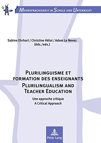 Plurilinguisme et formation des enseignants - Plurilingualism and Teacher Education: Une approche critique - A Critical Approach (Mehrsprachigkeit in Schule und Unterricht)