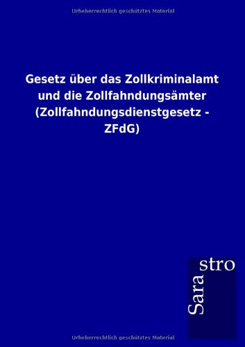 Gesetz über das Zollkriminalamt und die Zollfahndungsämter (Zollfahndungsdienstgesetz - ZFdG)