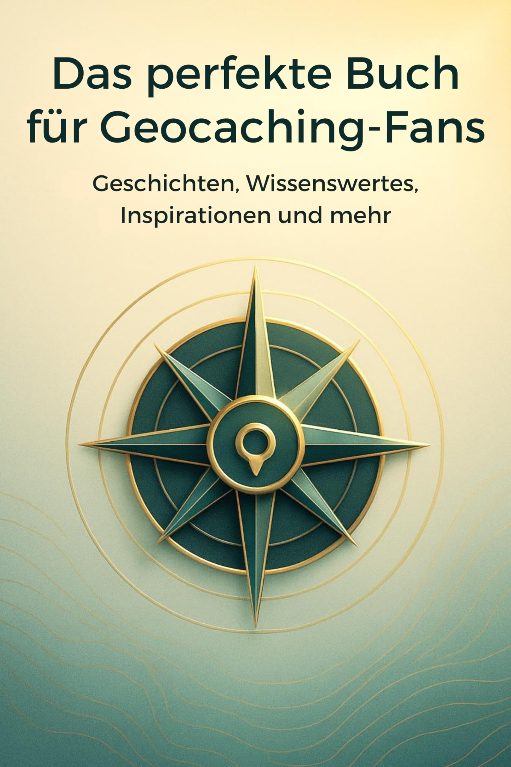 Das perfekte Buch für Geocaching-Fans: Geschichten, Wissenswertes, Inspirationen und mehr