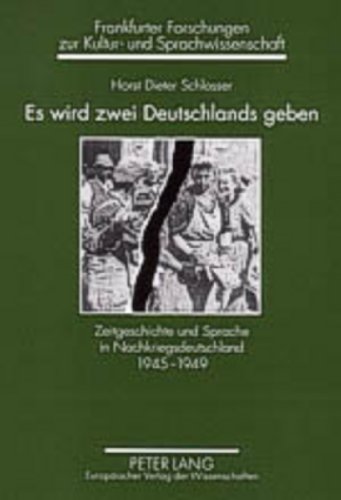 Es wird zwei Deutschlands geben: Zeitgeschichte und Sprache in Nachkriegsdeutschland 1945-1949 (Frankfurter Forschungen zur Kultur- und Sprachwissenschaft)