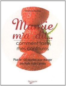 Mamie m'a dit... : comment faire mes confitures : plus de 100 recettes pour manger des fruits toute l'année