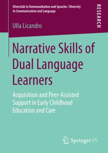Narrative Skills of Dual Language Learners: Acquisition and Peer-Assisted Support in Early Childhood Education and Care (Diversität in Kommunikation ... / Diversity in Communication and Language)