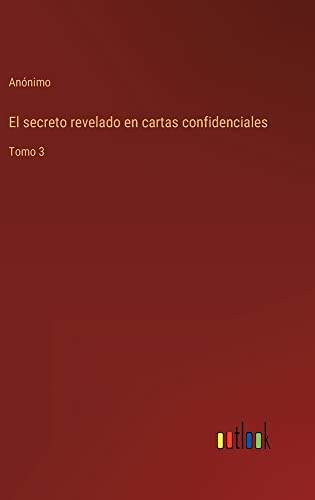 El secreto revelado en cartas confidenciales: Tomo 3