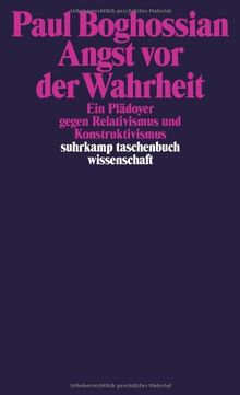 Angst vor der Wahrheit: Ein Plädoyer gegen Relativismus und Konstruktivismus (suhrkamp taschenbuch wissenschaft)