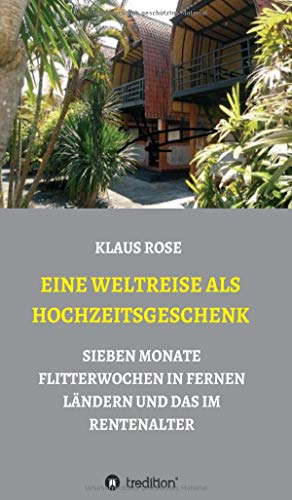 EINE WELTREISE ALS HOCHZEITSGESCHENK: SIEBEN MONATE FLITTERWOCHEN IN FERNEN LÄNDERN UND DAS IM RENTENALTER