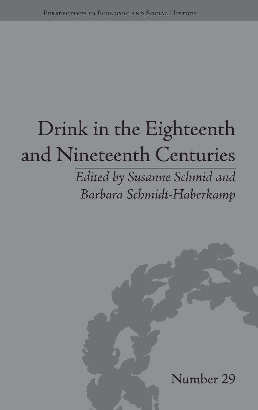 Drink in the Eighteenth and Nineteenth Centuries (Perspectives in Economic and Social History, 29, Band 29)