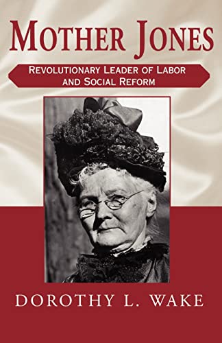 Mother Jones: Revolutionary Leader of Labor and Social Reform