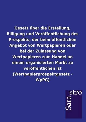 Gesetz über die Erstellung, Billigung und Veröffentlichung des Prospekts, der beim öffentlichen Angebot von Wertpapieren oder bei der Zulassung von ... ist (Wertpapierprospektgesetz - WpPG)