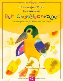 Der Chamäleonvogel: Eine Ostergeschichte für Kinder und ihre Eltern