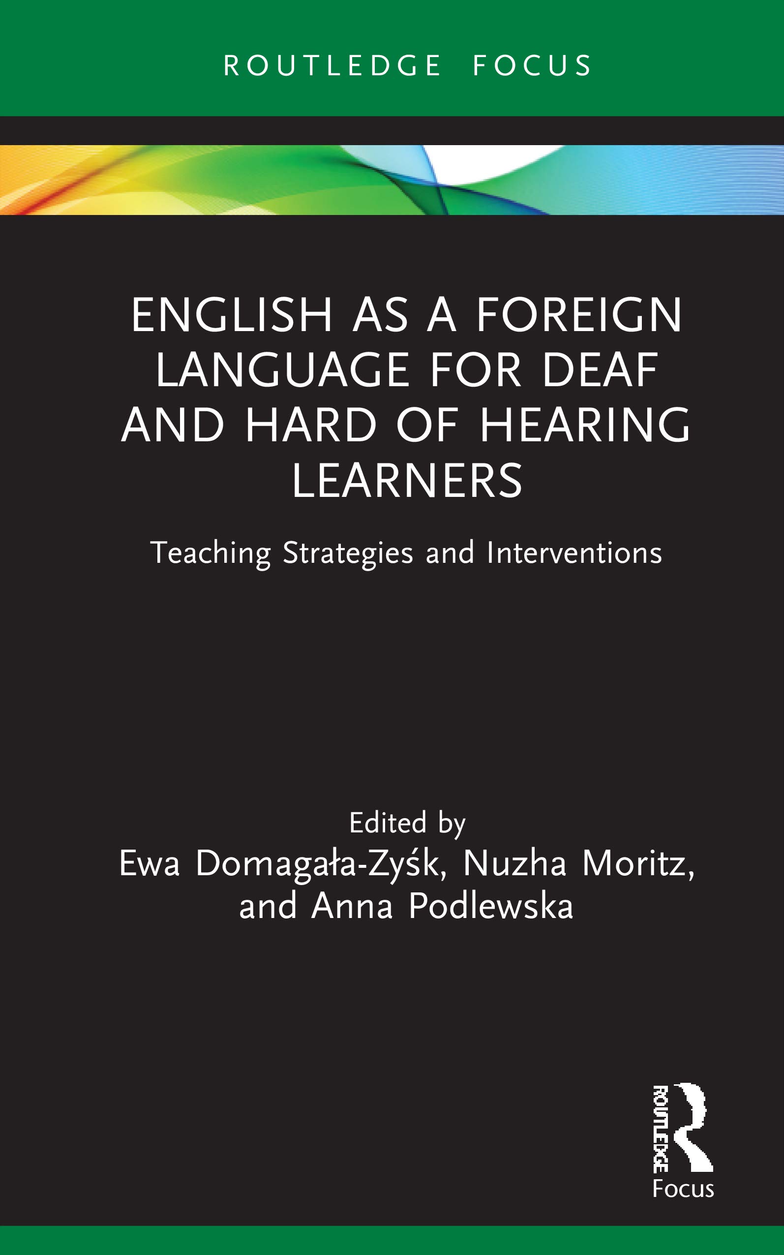 English as a Foreign Language for Deaf and Hard of Hearing Learners: Teaching Strategies and Interventions (Routledge Research in Special Educational Needs)