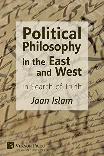 Political Philosophy in the East and West: In Search of Truth (Vernon Politics)
