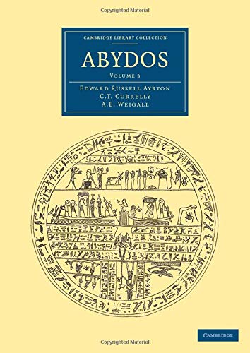 Ayrton, Edward Russell Abydos 3 Volume Set, Abydos (Cambridge Library Collection - Egyptology) (Volume 3)