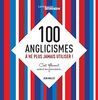 100 anglicismes à ne plus jamais utiliser ! : C'est tellement mieux en français