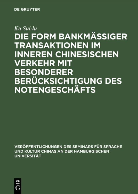 Die Form bankmässiger Transaktionen im inneren chinesischen Verkehr mit besonderer Berücksichtigung des Notengeschäfts (Veröffentlichungen des ... an der Hamburgischen Universität, 1, Band 1)