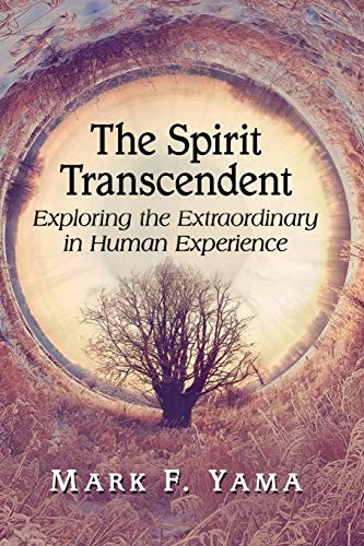 Spirit Transcendent: Exploring the Extraordinary in Human Experience