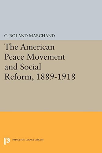 The American Peace Movement and Social Reform, 1889-1918 (Princeton Legacy Library)