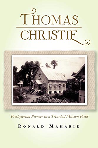 Thomas Christie: Presbyterian Pioneer in a Trinidad Mission Field