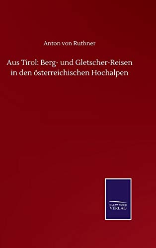 Aus Tirol: Berg- und Gletscher-Reisen in den österreichischen Hochalpen