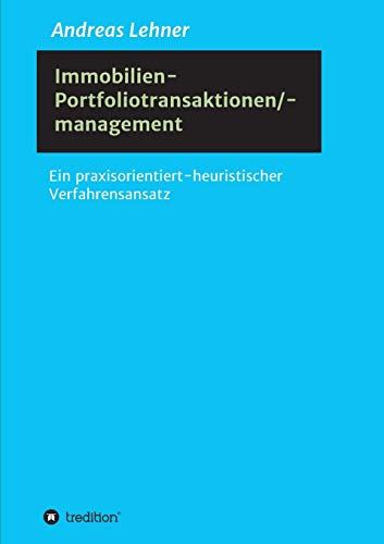 Immobilien-Portfoliotransaktionen-/ management: Ein praxisorientiert-heuristischer Verfahrensansatz