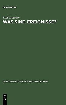 Was sind Ereignisse?: Eine Studie zur analytischen Ontologie (Quellen und Studien zur Philosophie, Band 29)