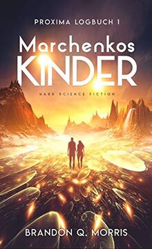 Proxima-Logbuch 1: Marchenkos Kinder: Hard Science Fiction (Proxima-Logbücher, Band 1)