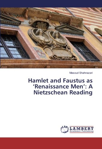 Hamlet and Faustus as ‘Renaissance Men’: A Nietzschean Reading