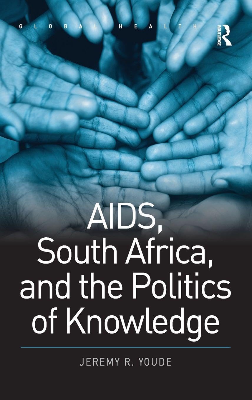 AIDS, South Africa, and the Politics of Knowledge (Global Health)