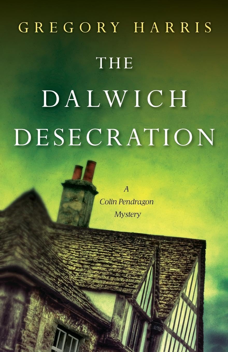 The Dalwich Desecration (A Colin Pendragon Mystery, Band 4)