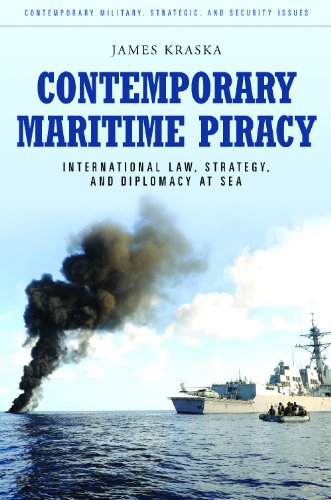 Contemporary Maritime Piracy: International Law, Strategy, and Diplomacy at Sea (Contemporary Military, Strategic, and Security Issues)