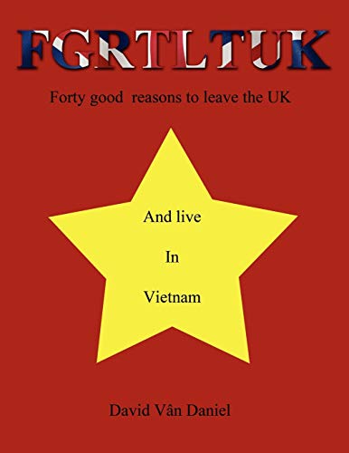 Fgrtltuk and Live in Vietnam: Forty Good Reasons to Leave the UK