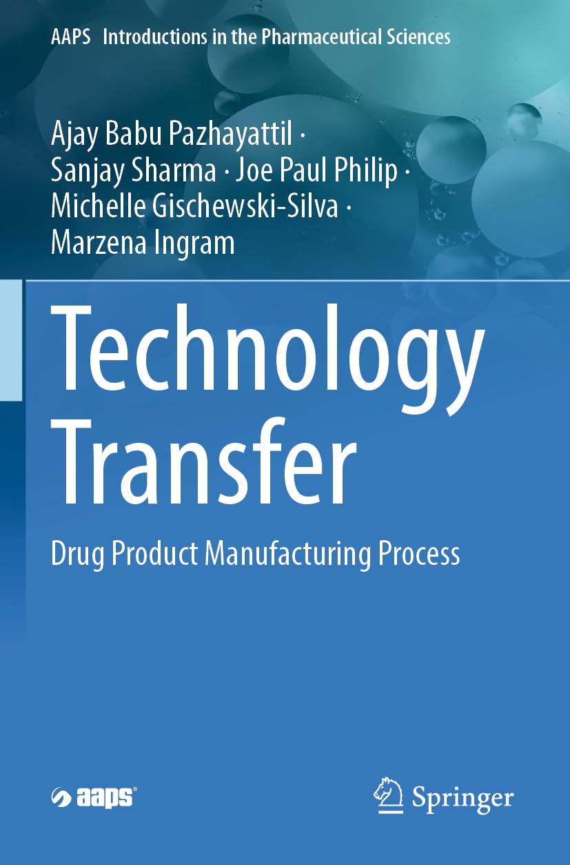 Technology Transfer: Drug Product Manufacturing Process (AAPS Introductions in the Pharmaceutical Sciences)