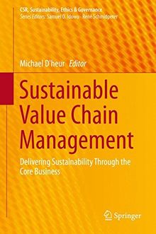 Sustainable Value Chain Management: Delivering Sustainability Through the Core Business (CSR, Sustainability, Ethics & Governance)