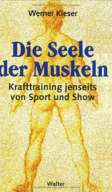 Die Seele der Muskeln. Krafttraining jenseits von Sport und Show