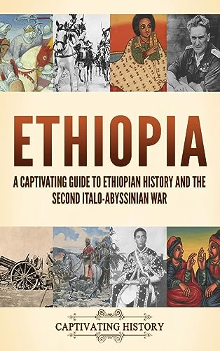 Ethiopia: A Captivating Guide to Ethiopian History and the Second Italo-Abyssinian War