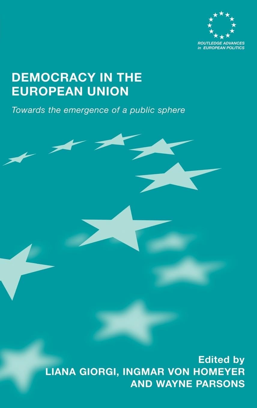 Democracy in the European Union: Towards the Emergence of a Public Sphere (Routledge Advances in European Politics)