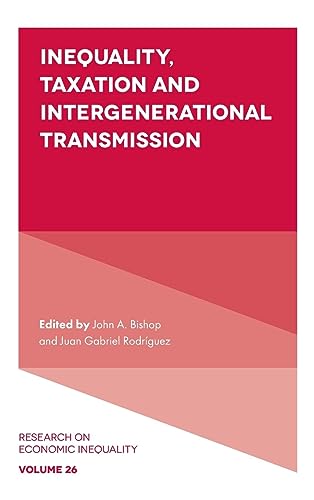 Inequality, Taxation, and Intergenerational Transmission (Research on Economic Inequality, 26, Band 26)