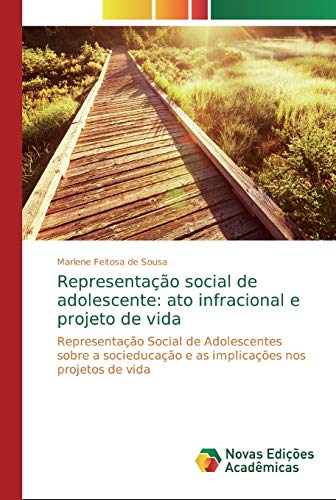 Representação social de adolescente: ato infracional e projeto de vida: Representação Social de Adolescentes sobre a socieducação e as implicações nos projetos de vida
