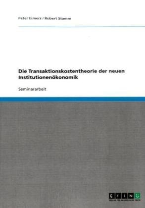Die Transaktionskostentheorie der neuen Institutionenökonomik