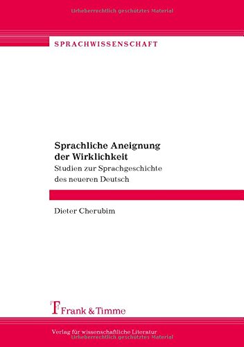 Sprachliche Aneignung der Wirklichkeit: Studien zur Sprachgeschichte des neueren Deutsch (Sprachwissenschaft)