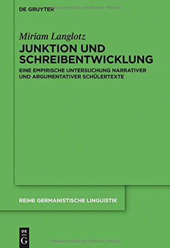 Junktion und Schreibentwicklung: Eine empirische Untersuchung narrativer und argumentativer Schülertexte (Reihe Germanistische Linguistik, Band 300)