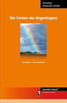 Die Farben des Regenbogens. Vier Reisen - vier Geschichten